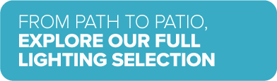 From path to patio, explore our full lighting selection